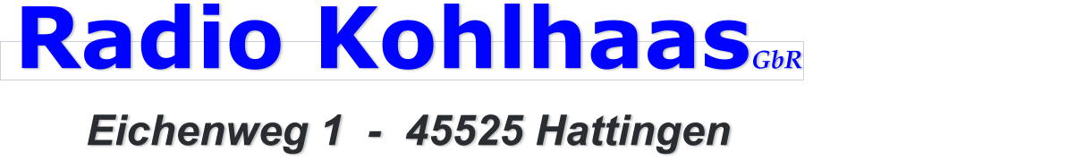 Radio KohlhaasGbR                          Eichenweg 1  -  45525 Hattingen